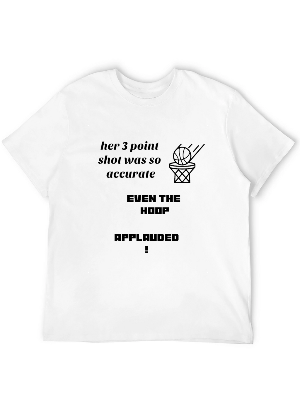 Basketball Fan T-Shirt: Even The Hoop Applauded!