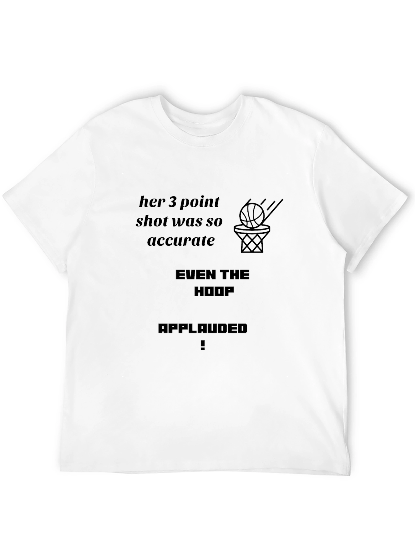 Basketball Fan T-Shirt: Even The Hoop Applauded!