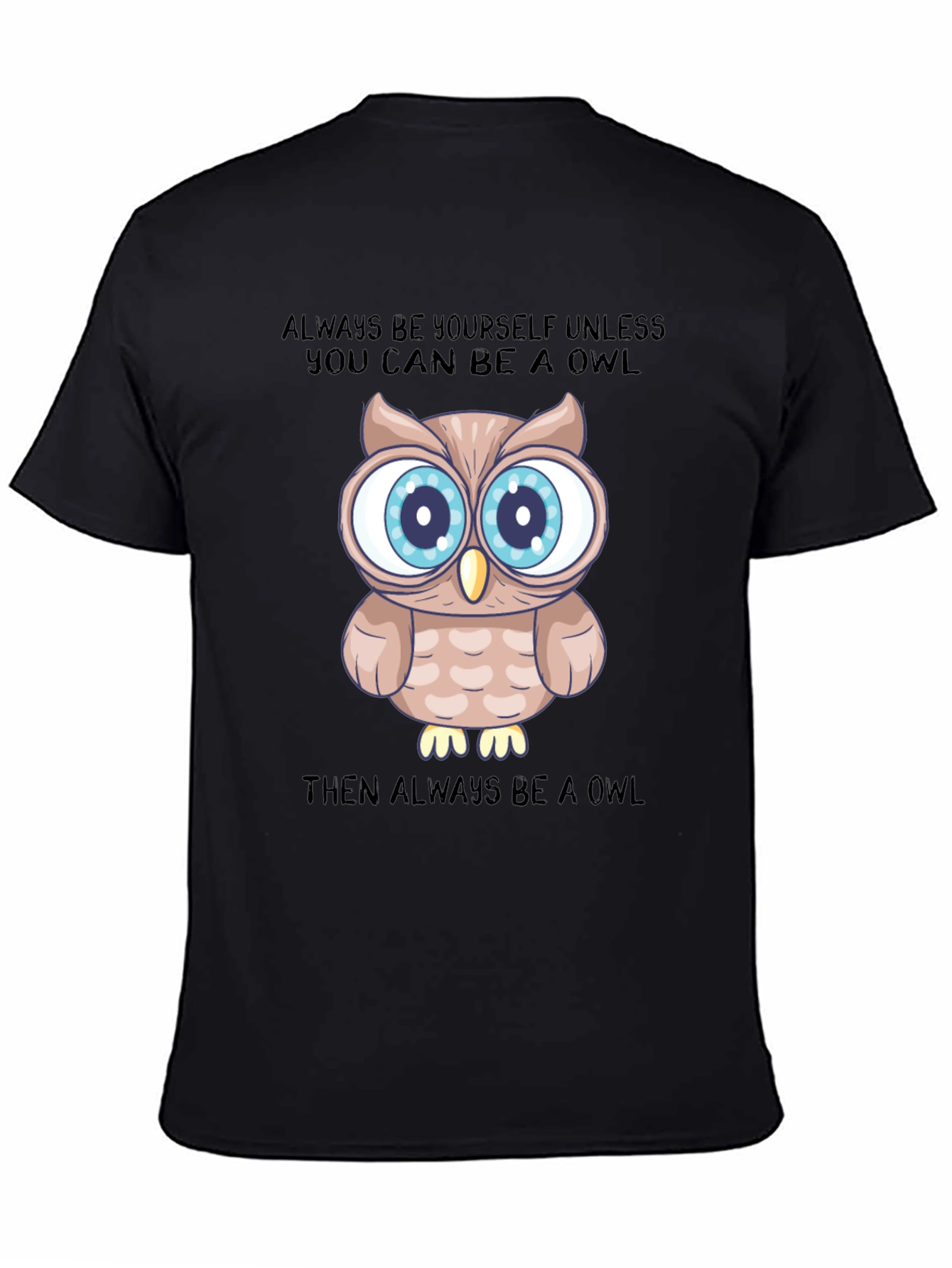 Owl Graphic Tee: Be Yourself Unless You Can Be An Owl!