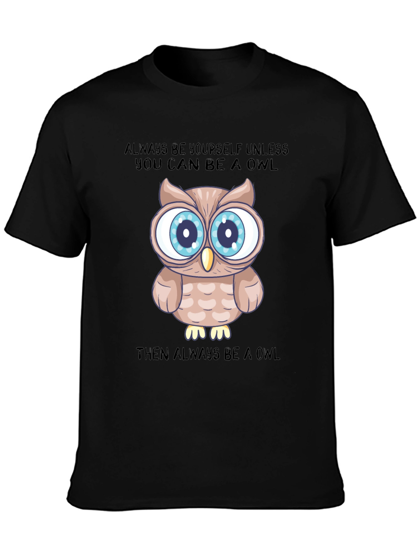 Owl Graphic Tee: Be Yourself Unless You Can Be An Owl!