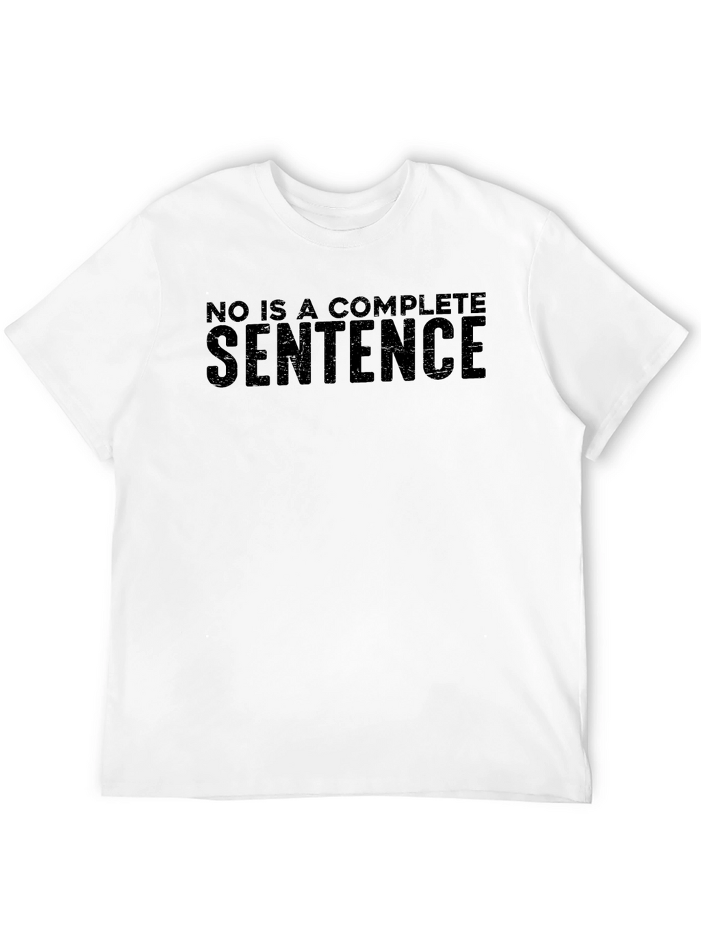 No Is A Complete Sentence T-Shirt