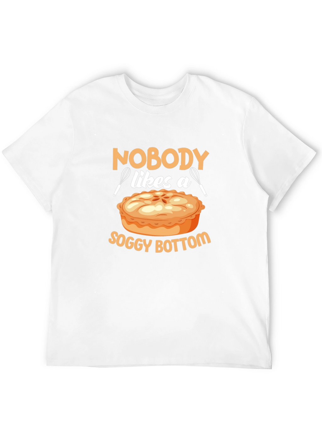 Nobody Likes a Soggy Bottom T-Shirt