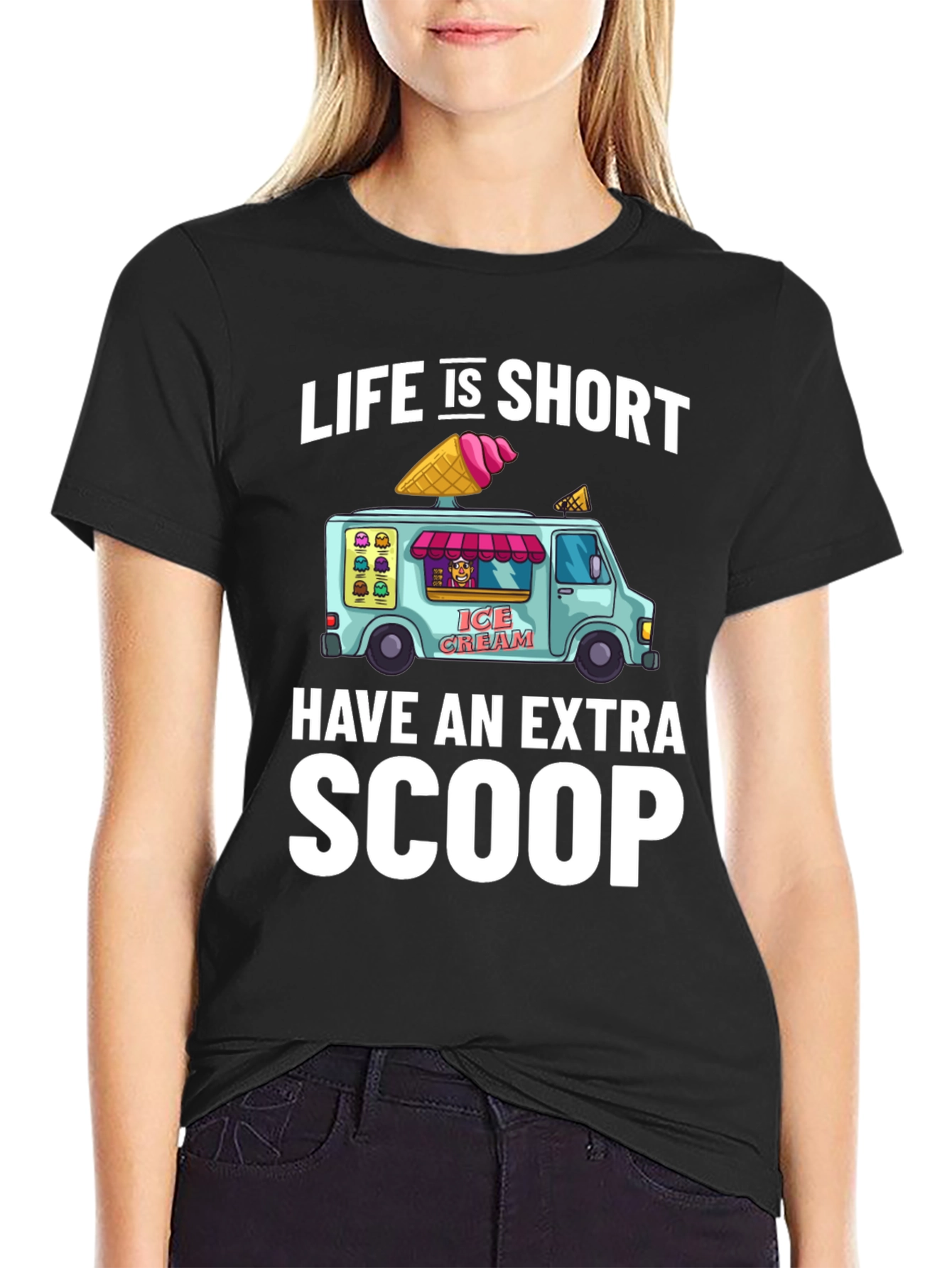 Life is Short Have an Extra Scoop T-Shirt