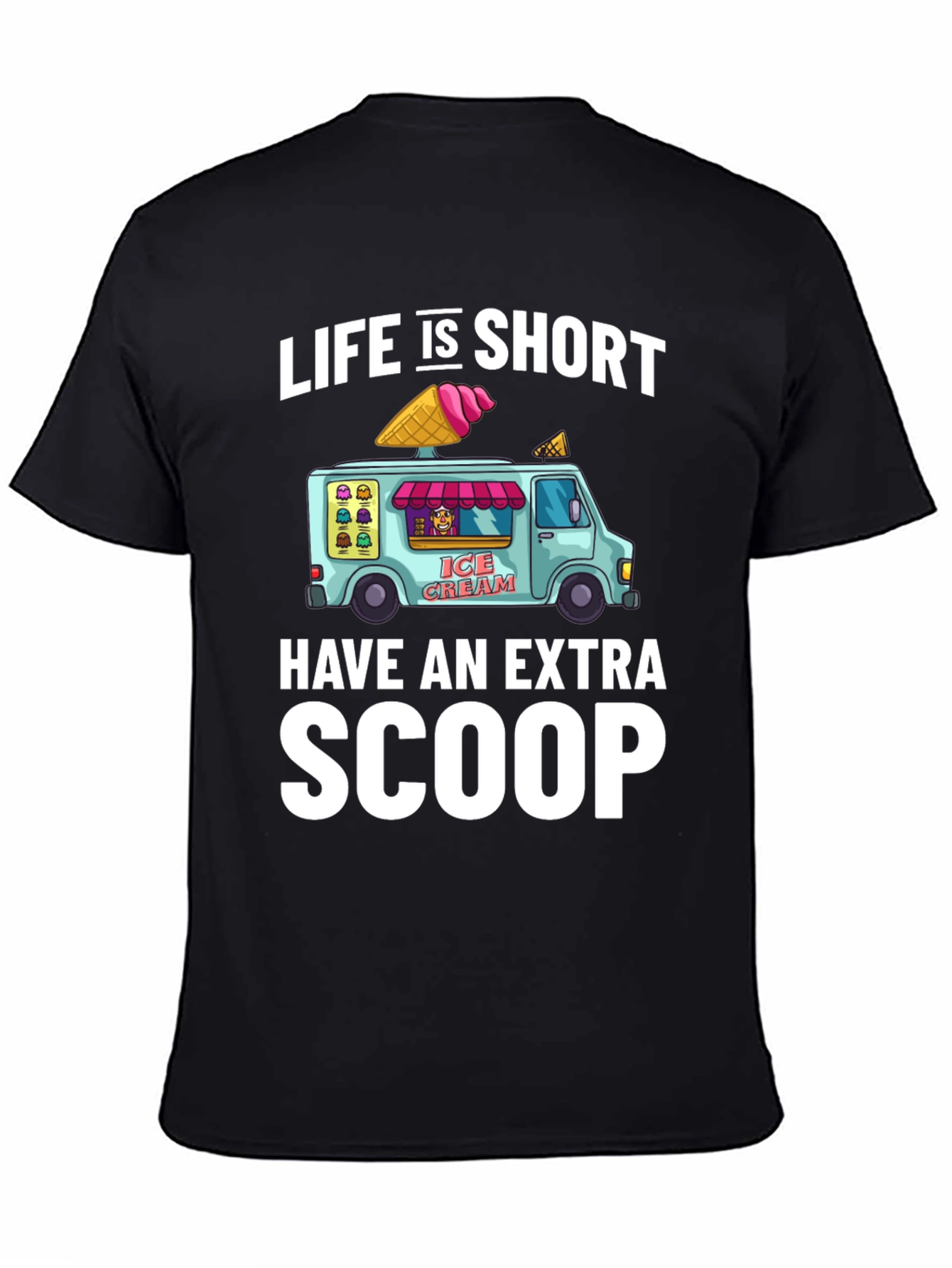Life is Short Have an Extra Scoop T-Shirt