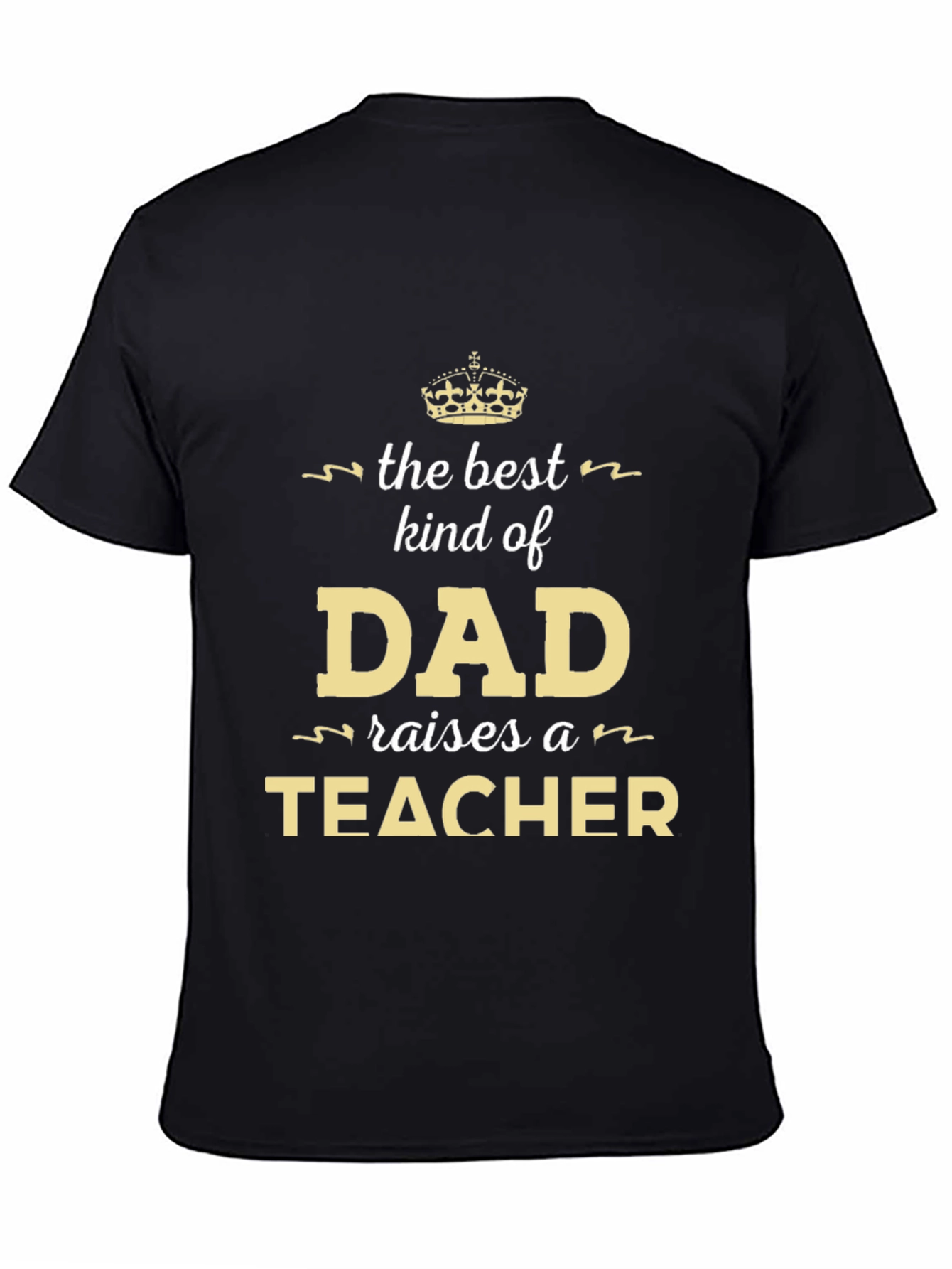 Best Kind of Dad Raises a Teacher T-Shirt