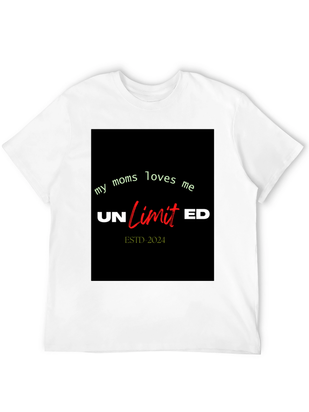 My Moms Loves Me Unlimited T-Shirt