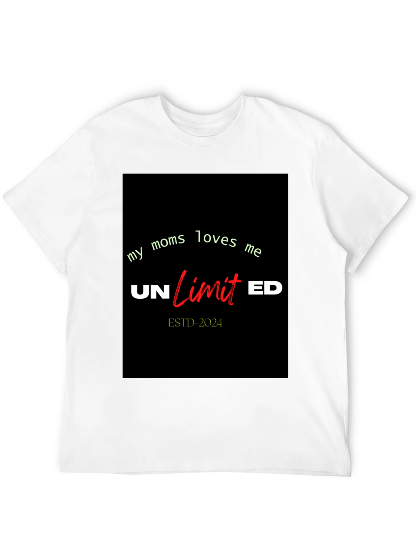 My Moms Loves Me Unlimited T-Shirt