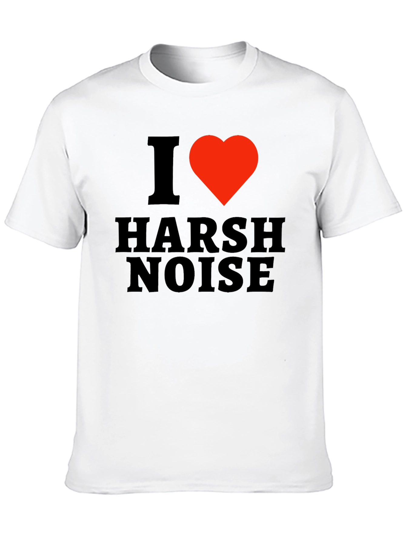 I Love Harsh Noise Black T-Shirt
