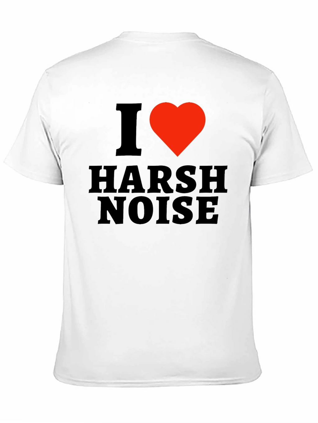 I Love Harsh Noise Black T-Shirt