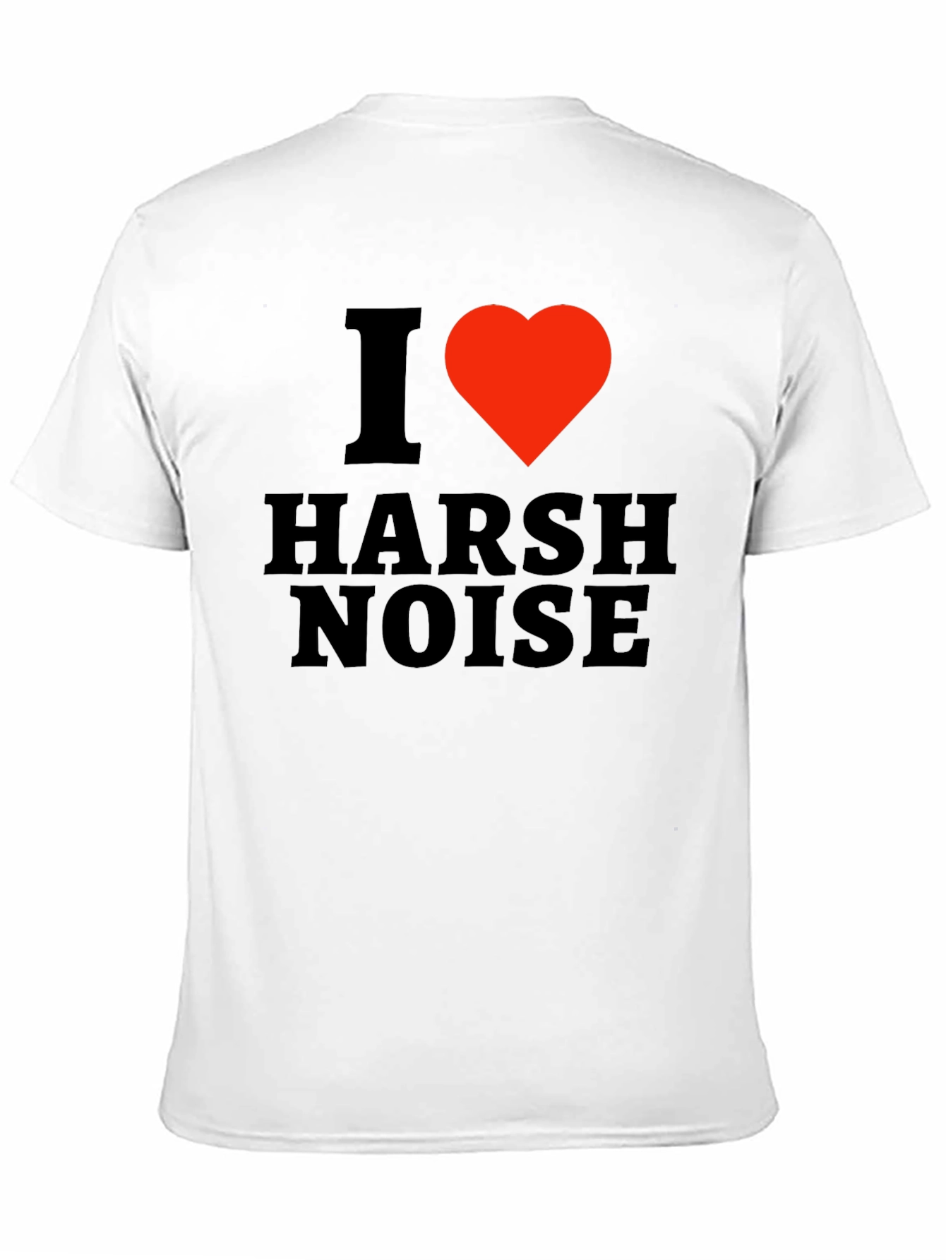 I Love Harsh Noise Black T-Shirt