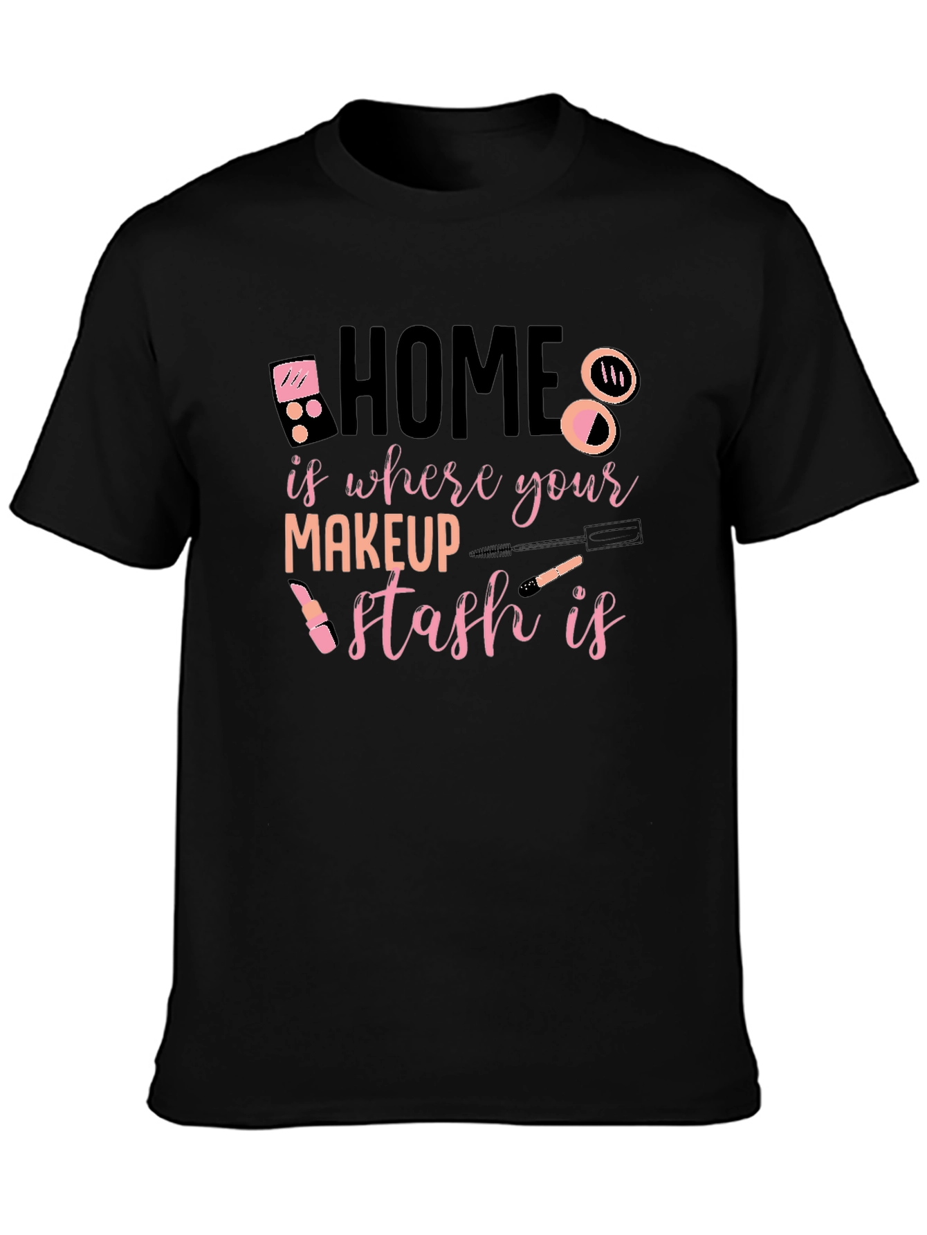 Home is Where Your Makeup Stash Is T-Shirt