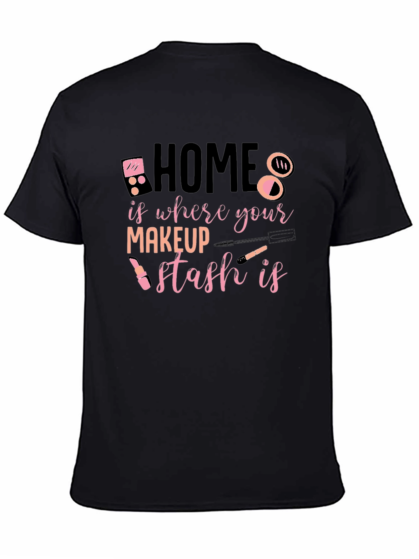 Home is Where Your Makeup Stash Is T-Shirt