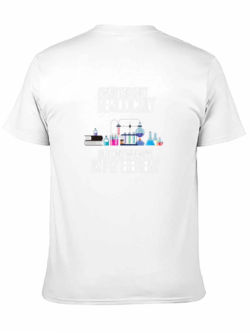 I Wear This Shirt Periodically Mens T-Shirt