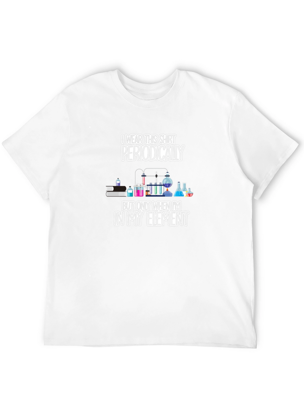 I Wear This Shirt Periodically Mens T-Shirt