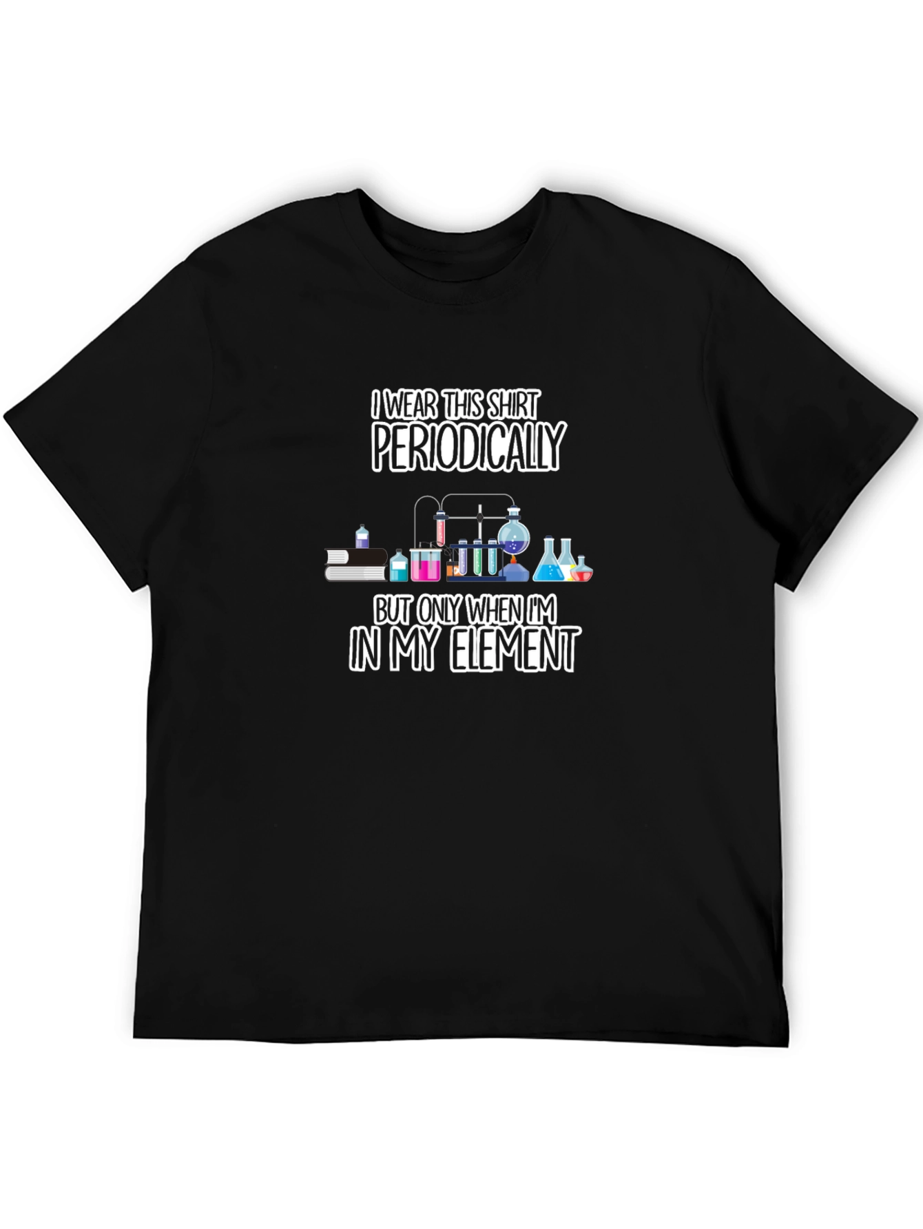 I Wear This Shirt Periodically Mens T-Shirt