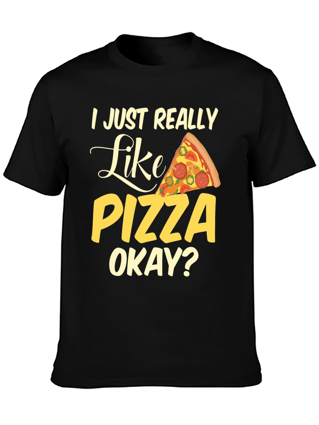 I Just Really Like Pizza Okay? Graphic T-Shirt