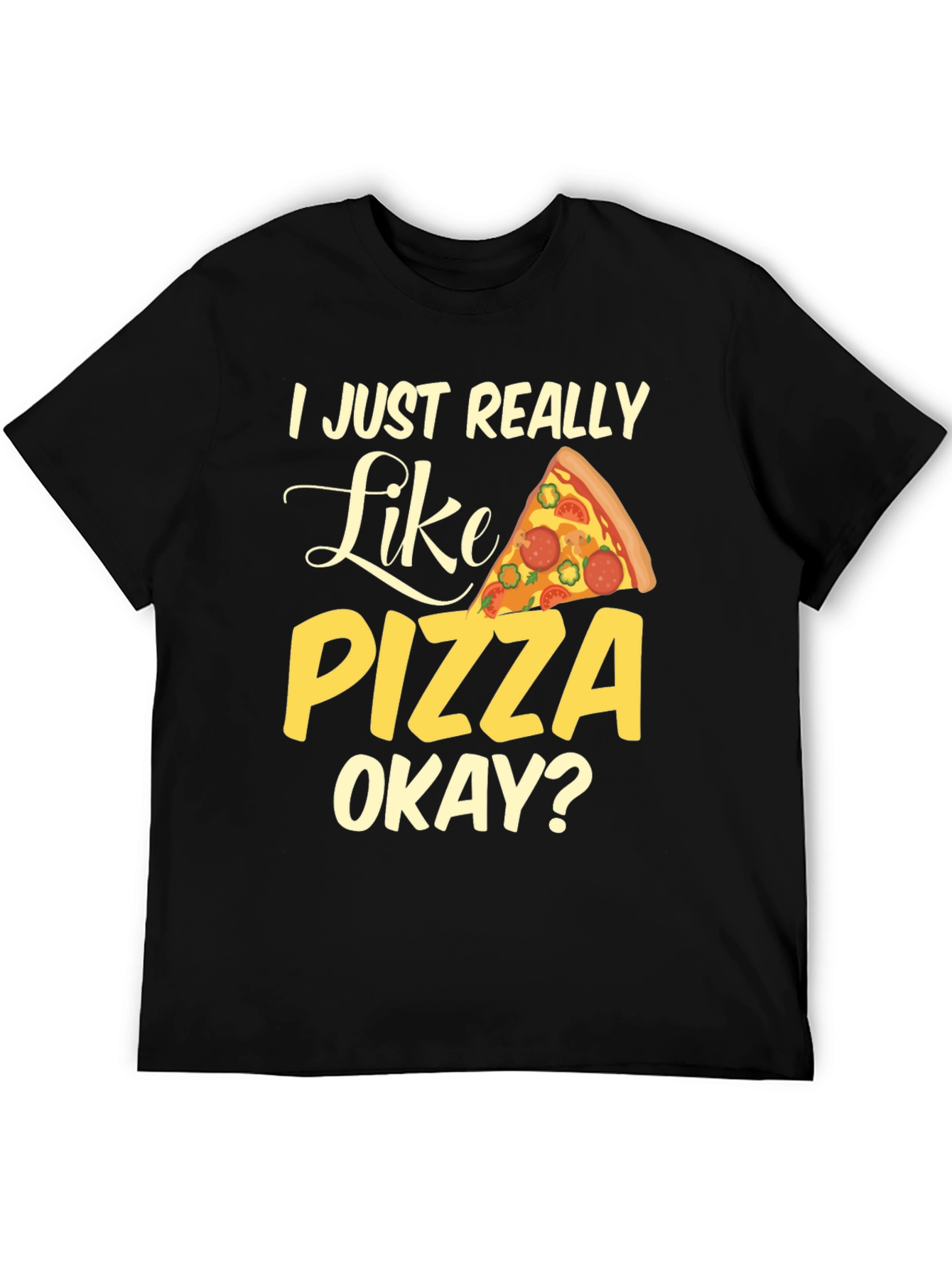 I Just Really Like Pizza Okay? Graphic T-Shirt