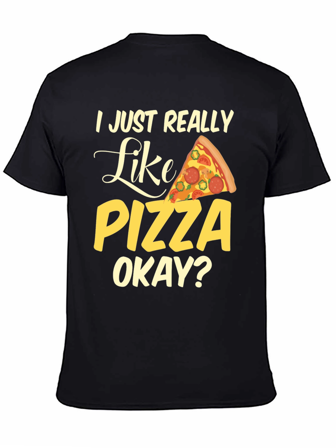 I Just Really Like Pizza Okay? Graphic T-Shirt