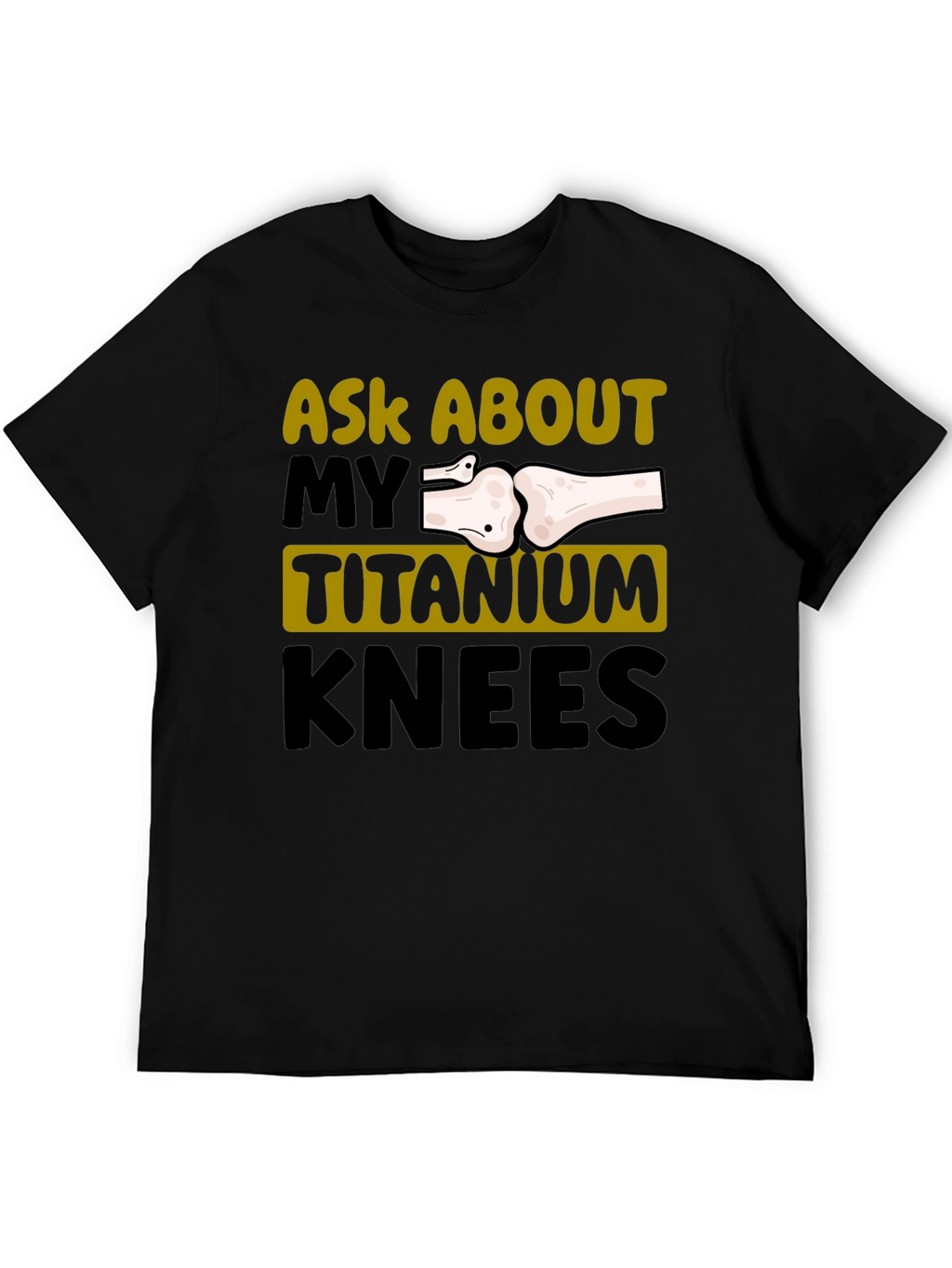Ask About My Titanium Knees Graphic Tee