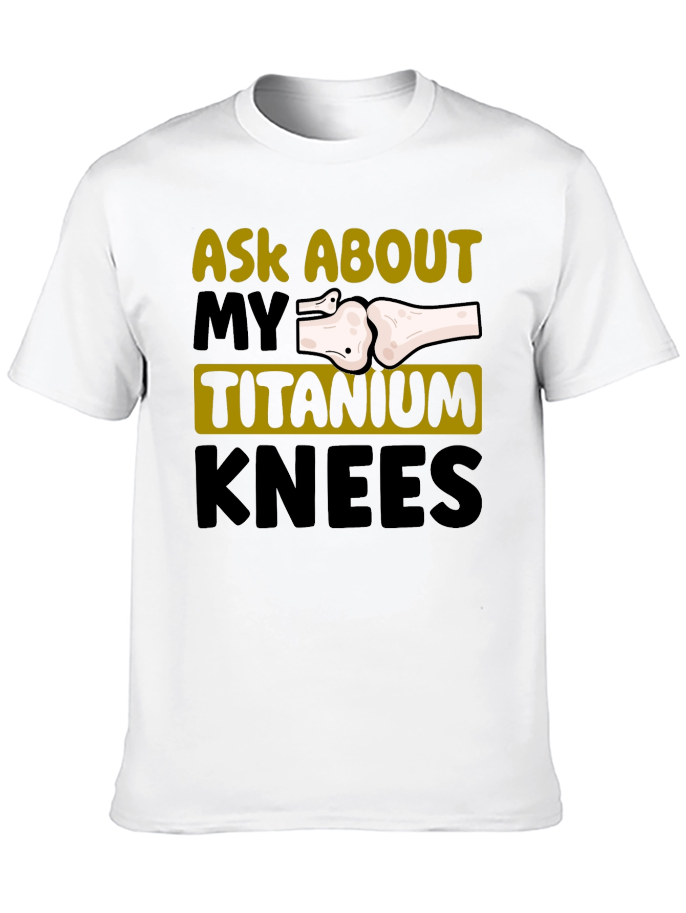 Ask About My Titanium Knees Graphic Tee