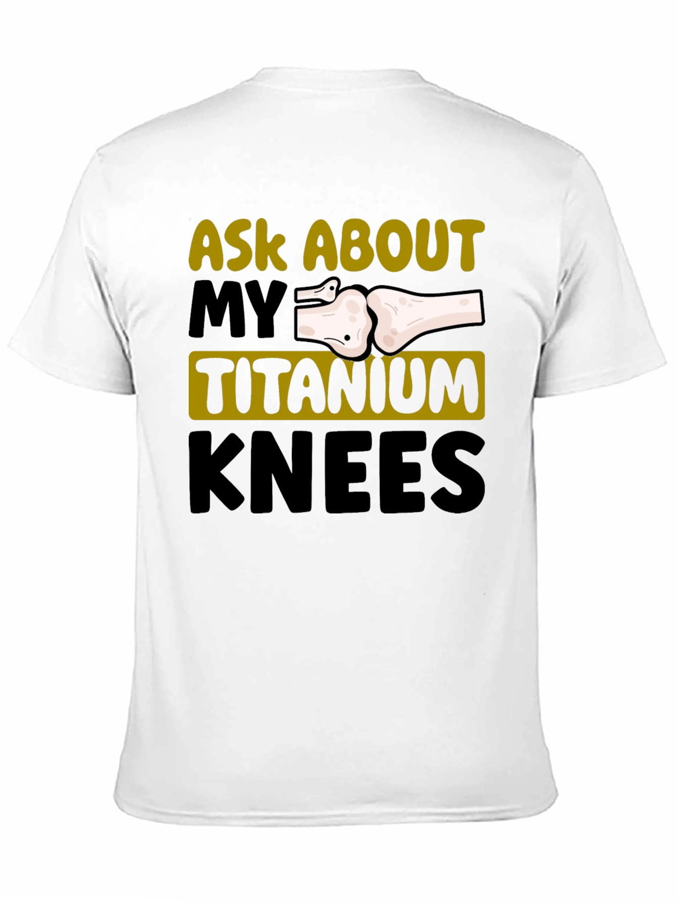 Ask About My Titanium Knees Graphic Tee