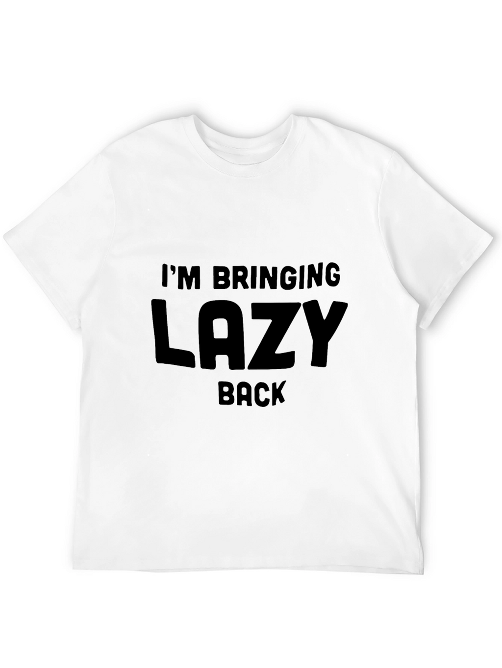 Im Bringing Lazy Back T-Shirt