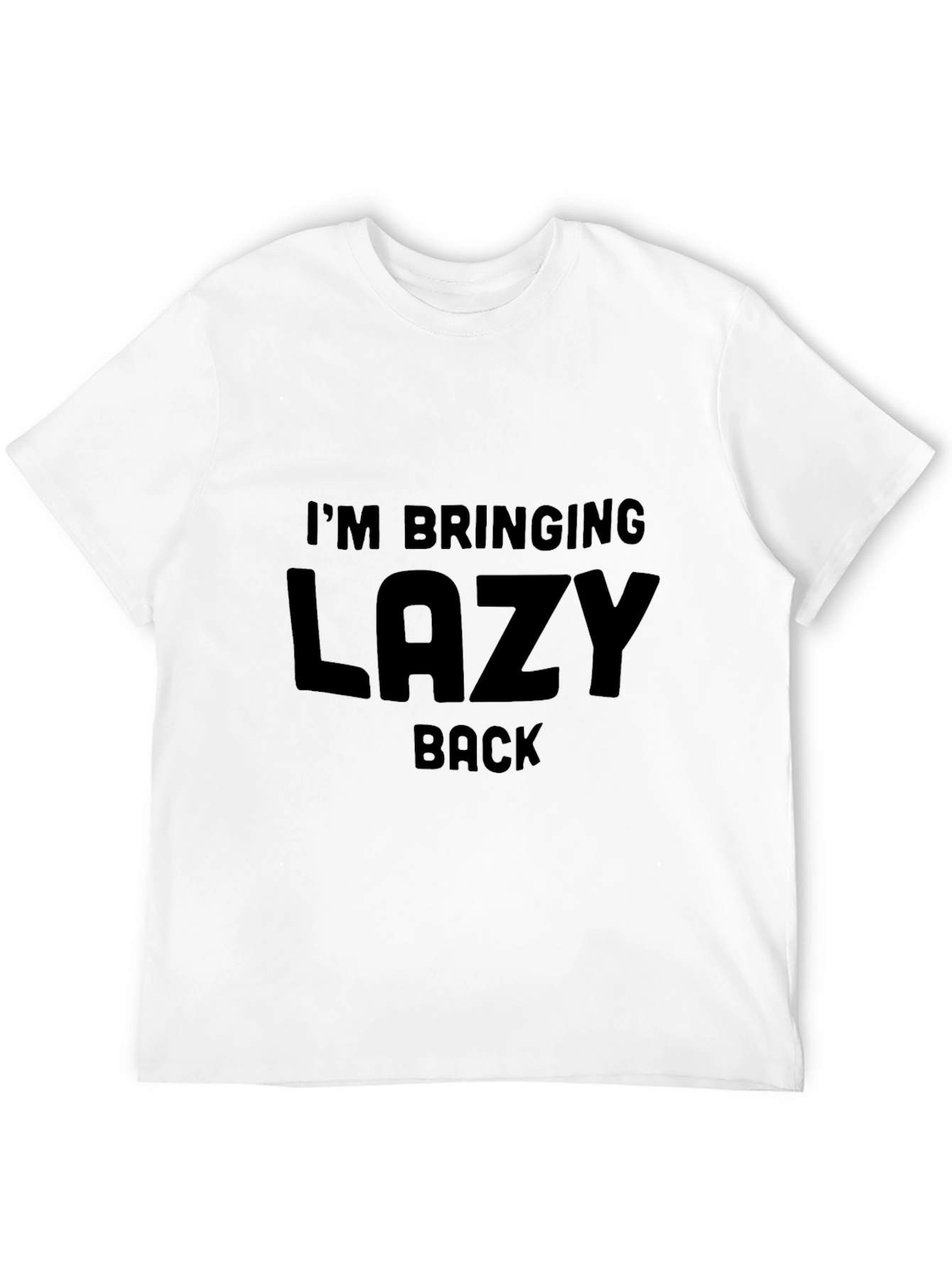 Im Bringing Lazy Back T-Shirt