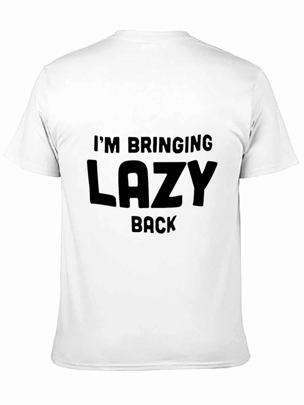 Im Bringing Lazy Back T-Shirt