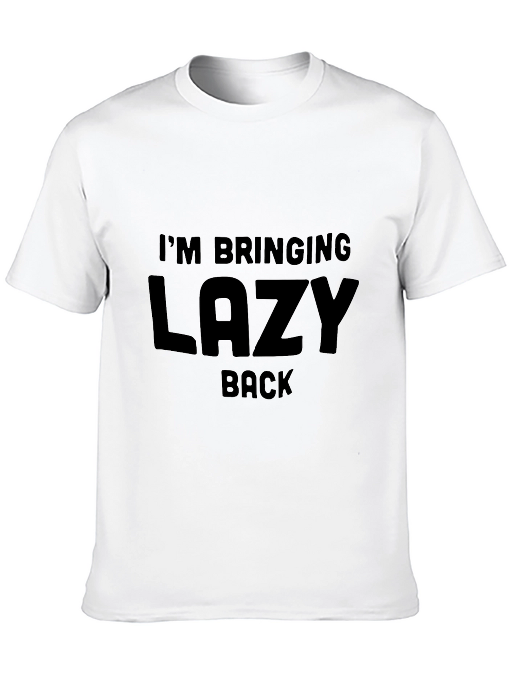 Im Bringing Lazy Back T-Shirt