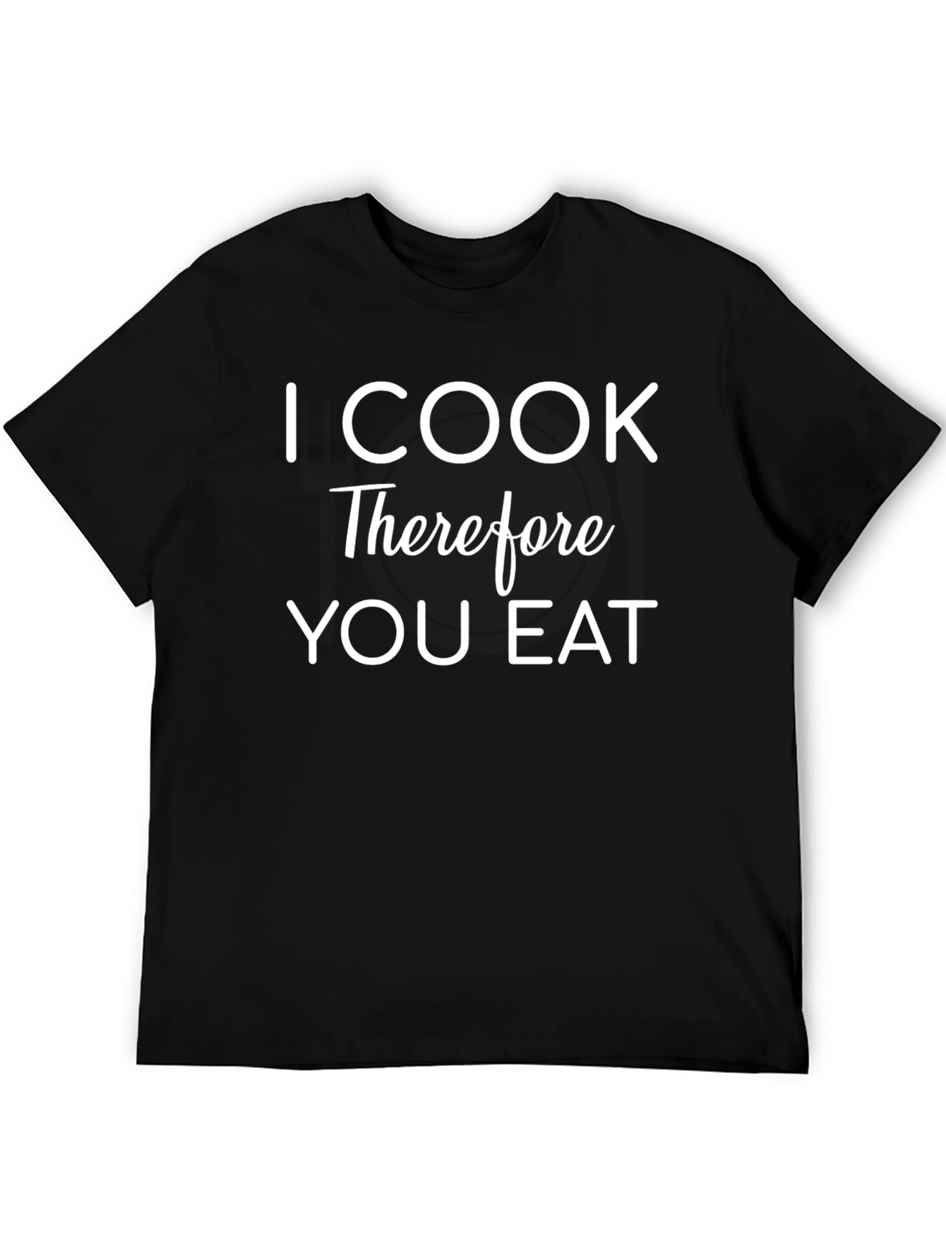 I Cook Therefore You Eat Funny T-Shirt