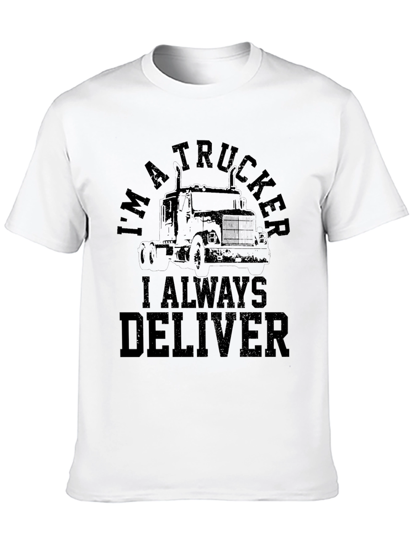 Im A Trucker T-Shirt - Always Deliver