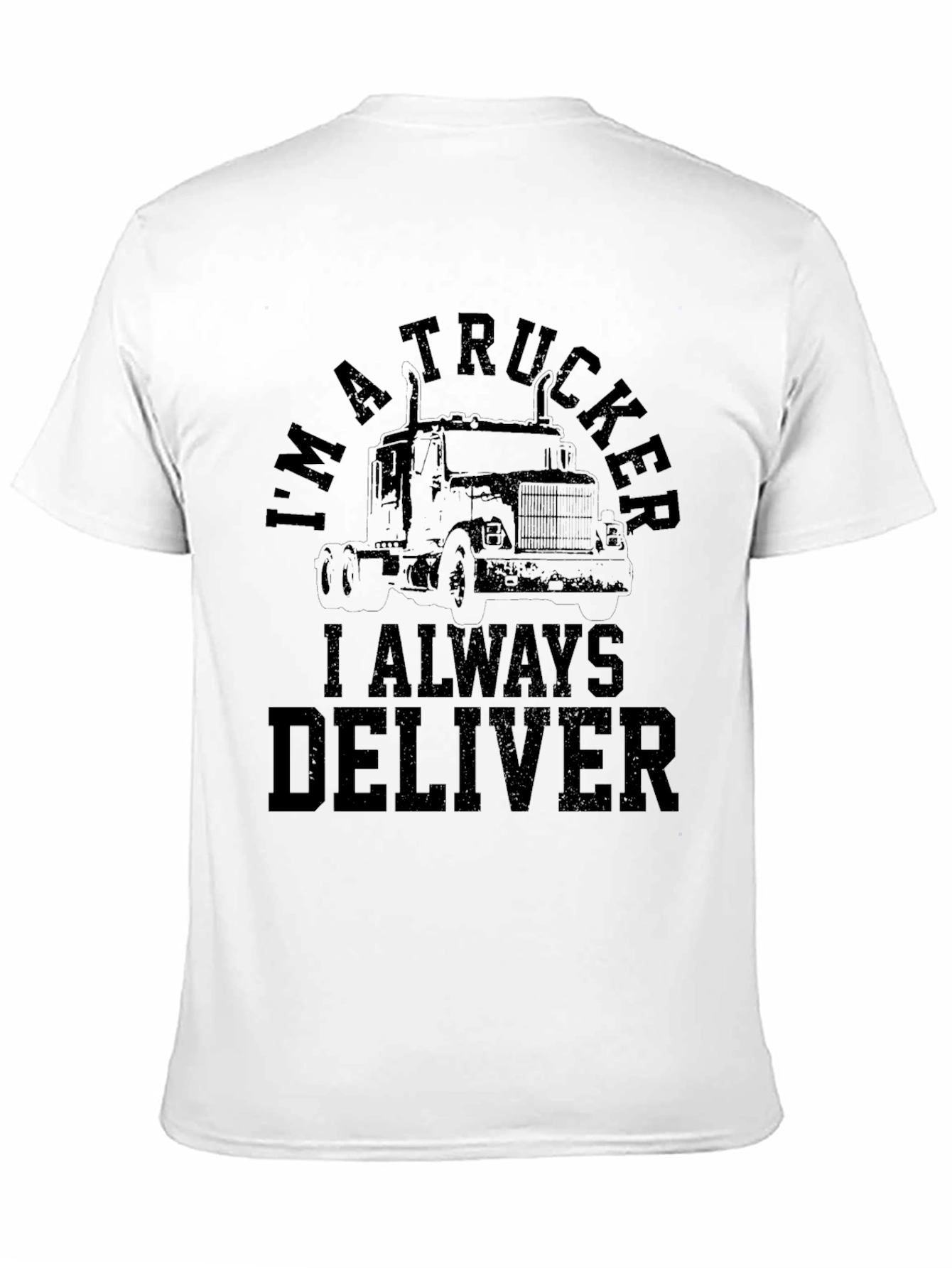 Im A Trucker T-Shirt - Always Deliver