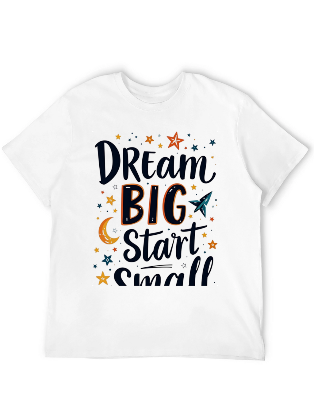 Dream Big Start Small Graphic T-Shirt