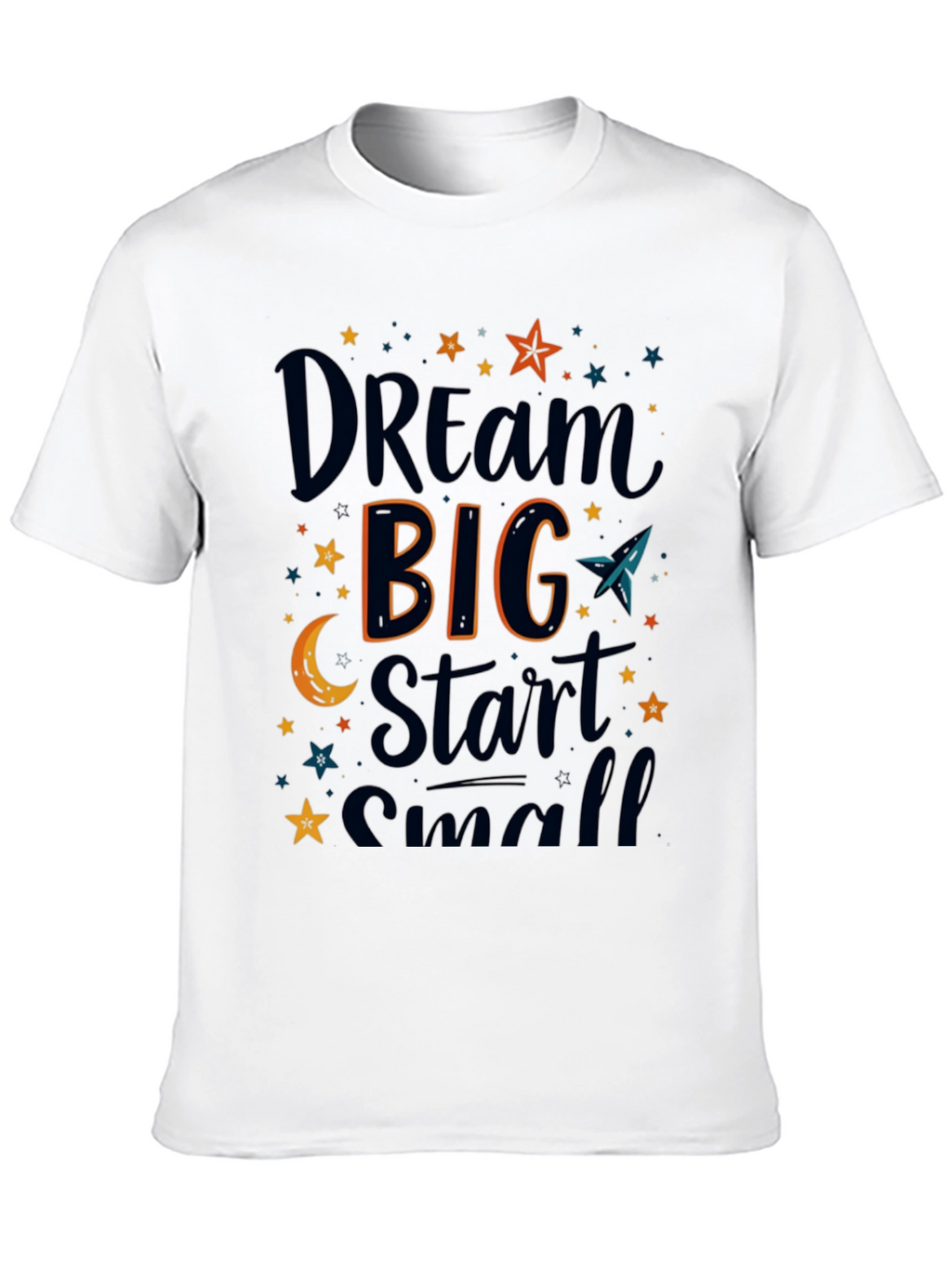 Dream Big Start Small Graphic T-Shirt
