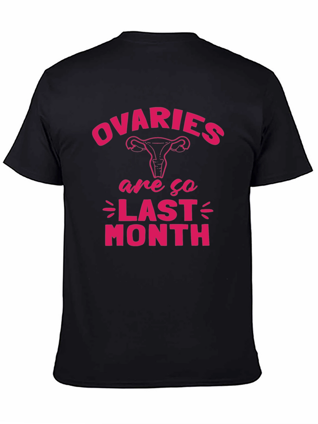 Ovaries Are So Last Month Black T-Shirt