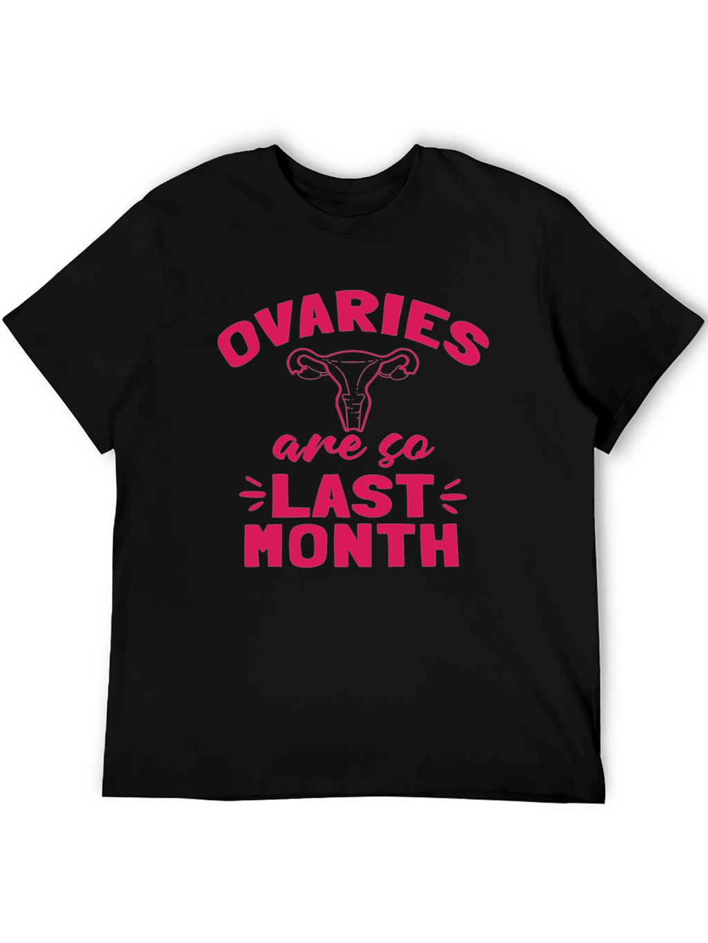 Ovaries Are So Last Month Black T-Shirt