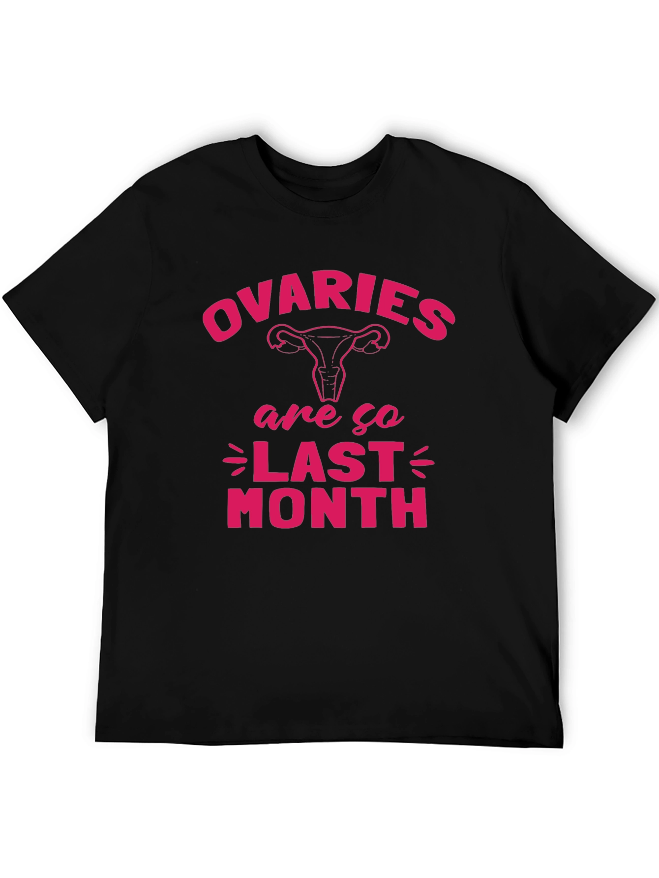 Ovaries Are So Last Month Black T-Shirt