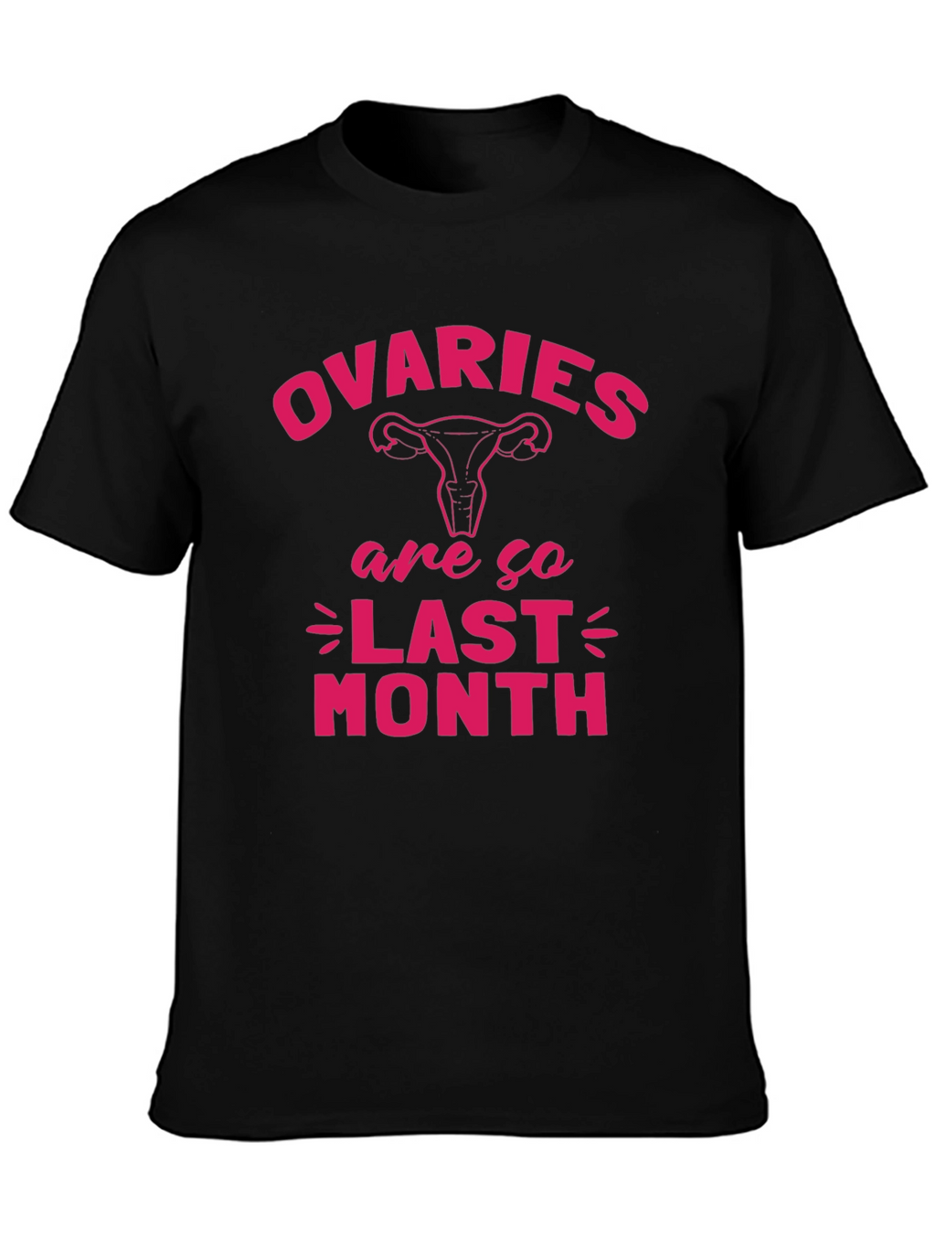 Ovaries Are So Last Month Black T-Shirt