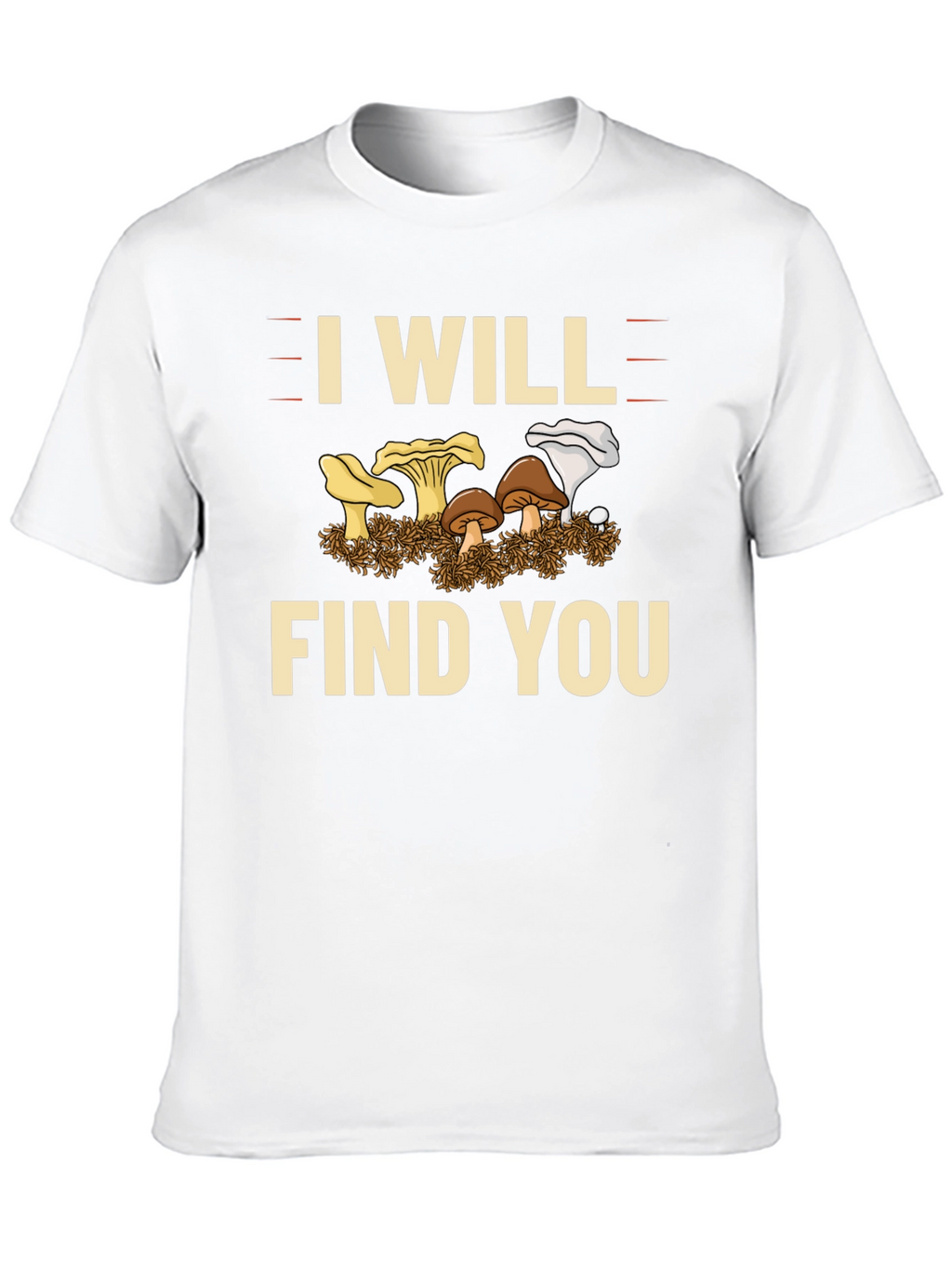 I Will Find You Mushroom T-Shirt