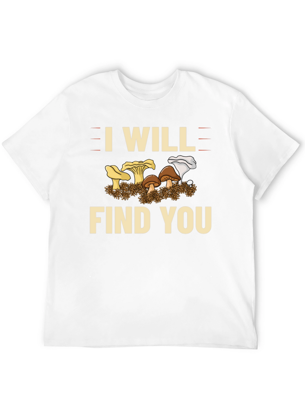 I Will Find You Mushroom T-Shirt