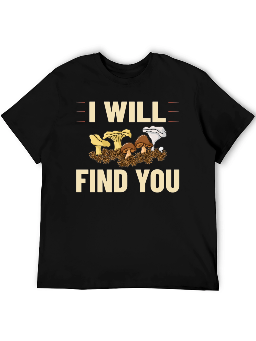 I Will Find You Mushroom T-Shirt