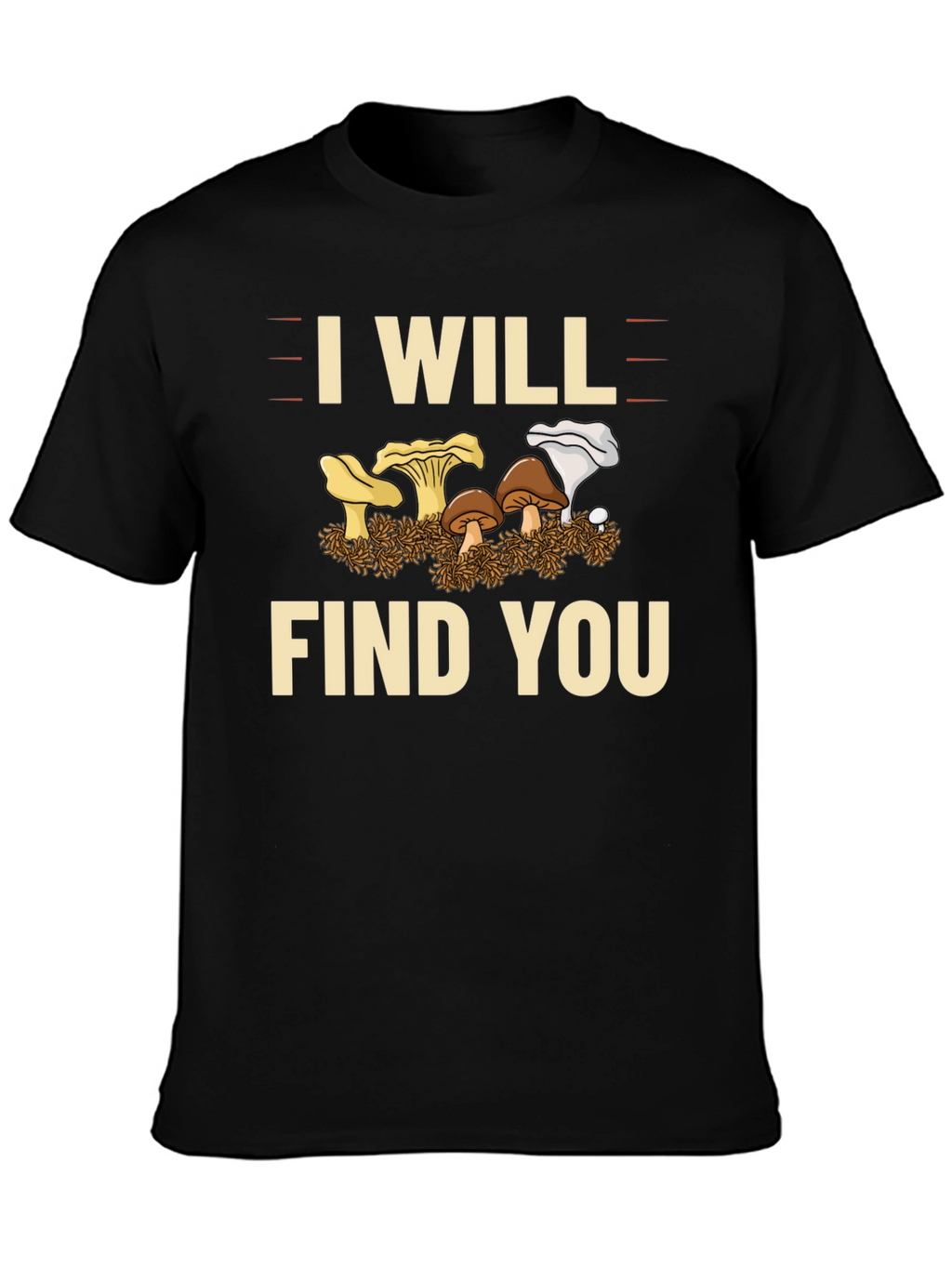 I Will Find You Mushroom T-Shirt