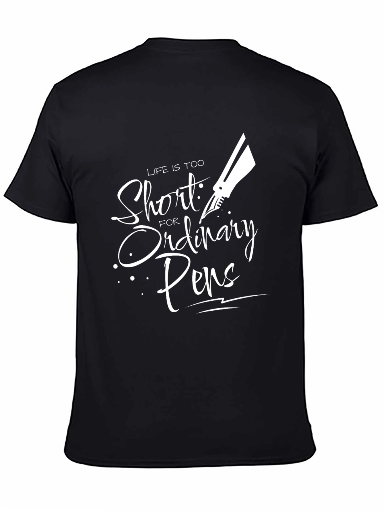 Life is Too Short Ordinary Pens Black Graphic T-Shirt