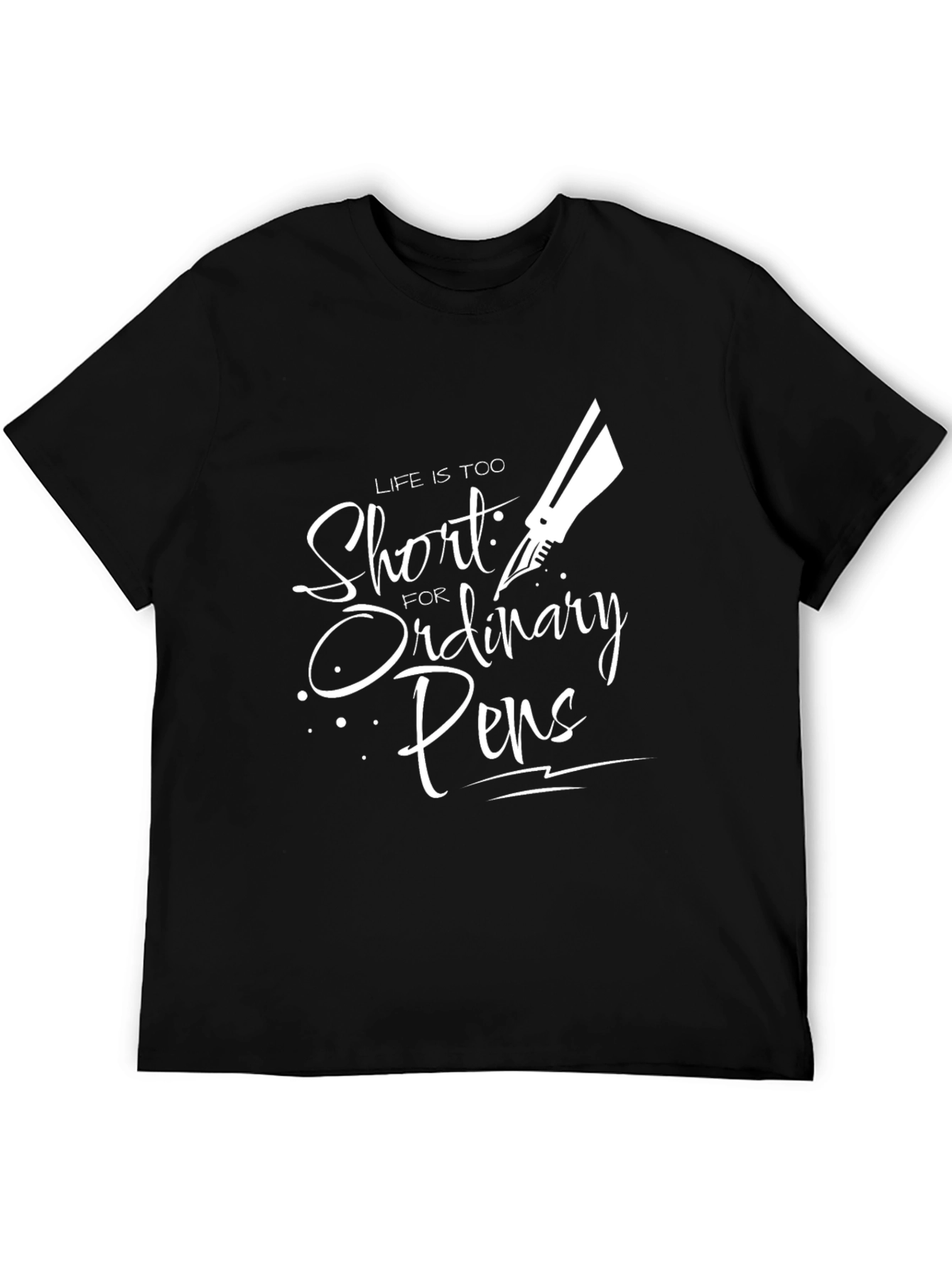 Life is Too Short Ordinary Pens Black Graphic T-Shirt