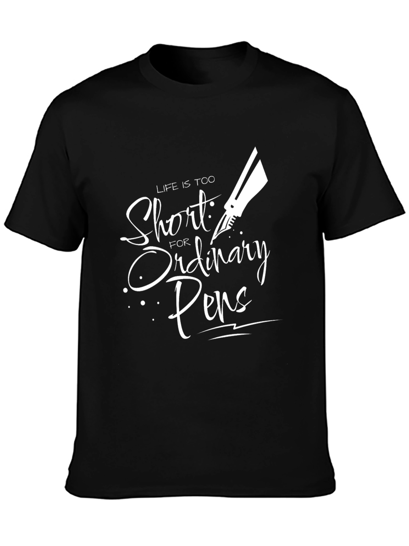 Life is Too Short Ordinary Pens Black Graphic T-Shirt