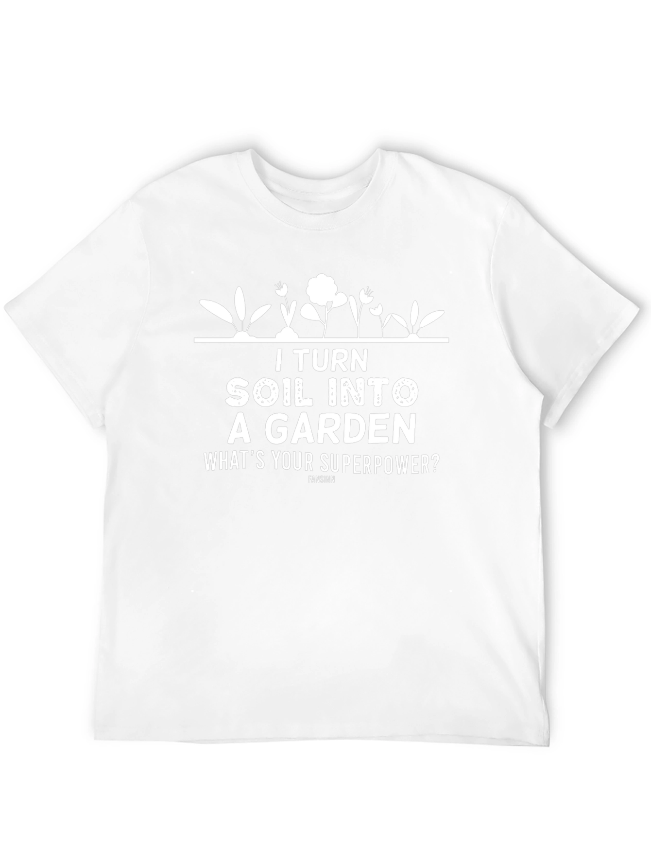 I Turn Soil Into A Garden T-Shirt