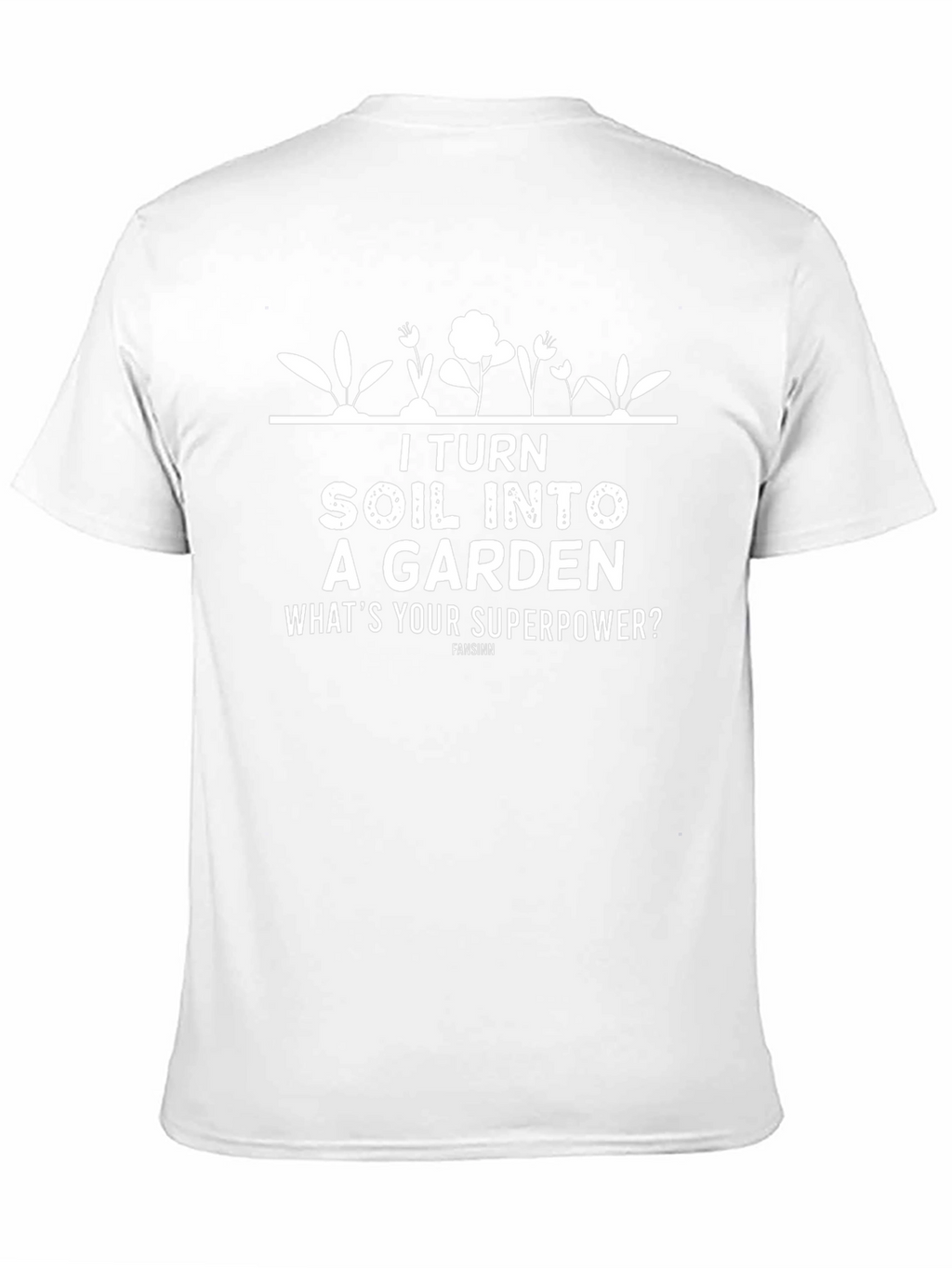 I Turn Soil Into A Garden T-Shirt