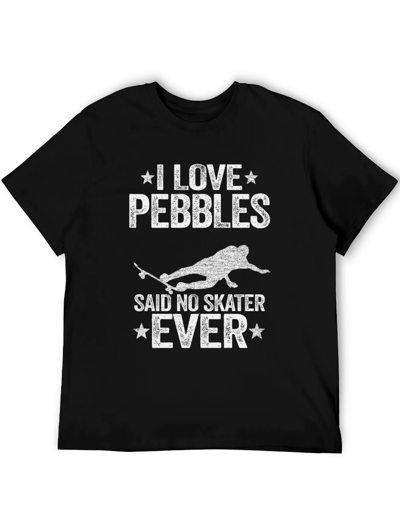 I Love Pebbles Said No Skater Ever T-Shirt