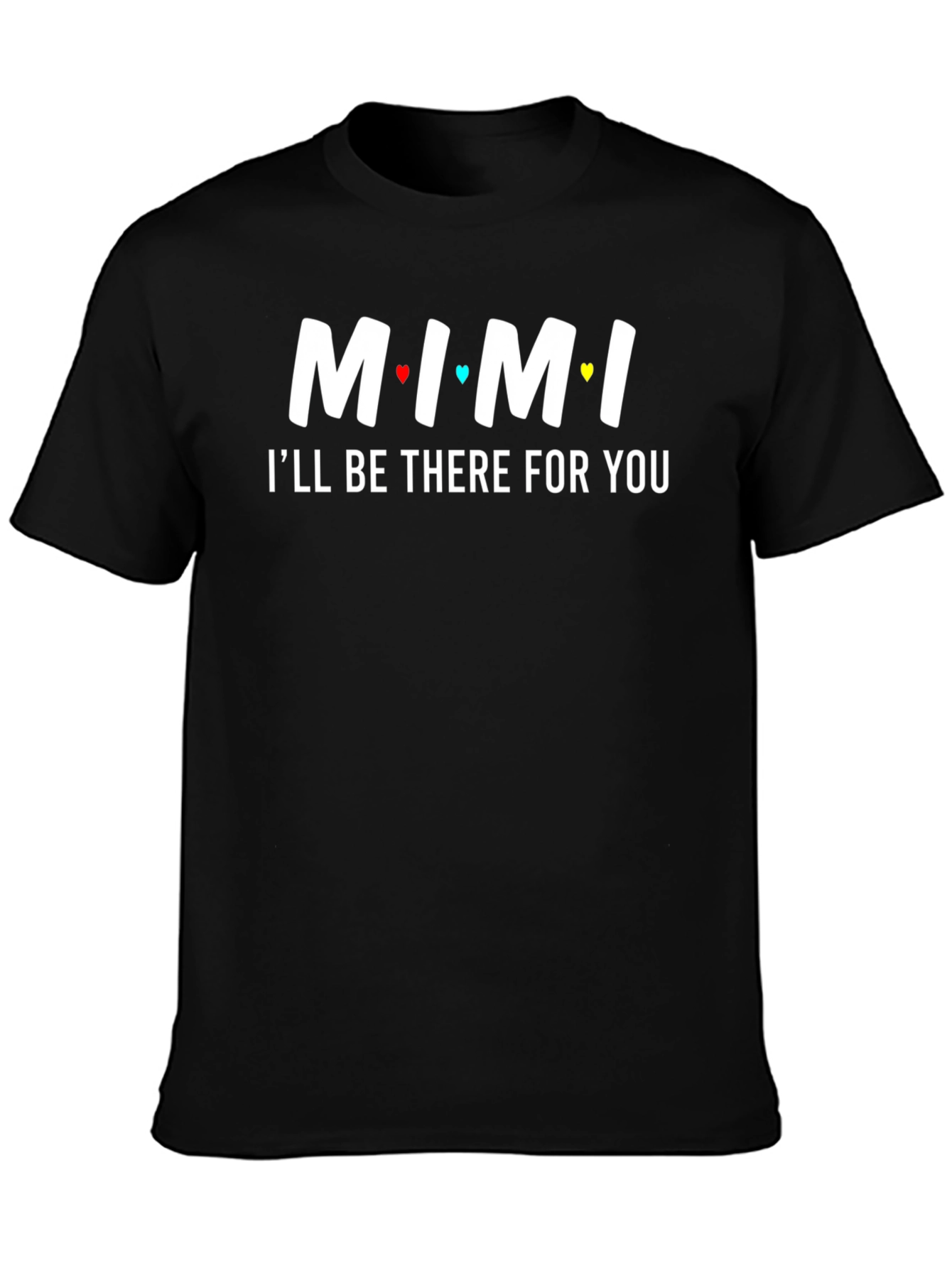MIMI Ill Be There For You T-Shirt