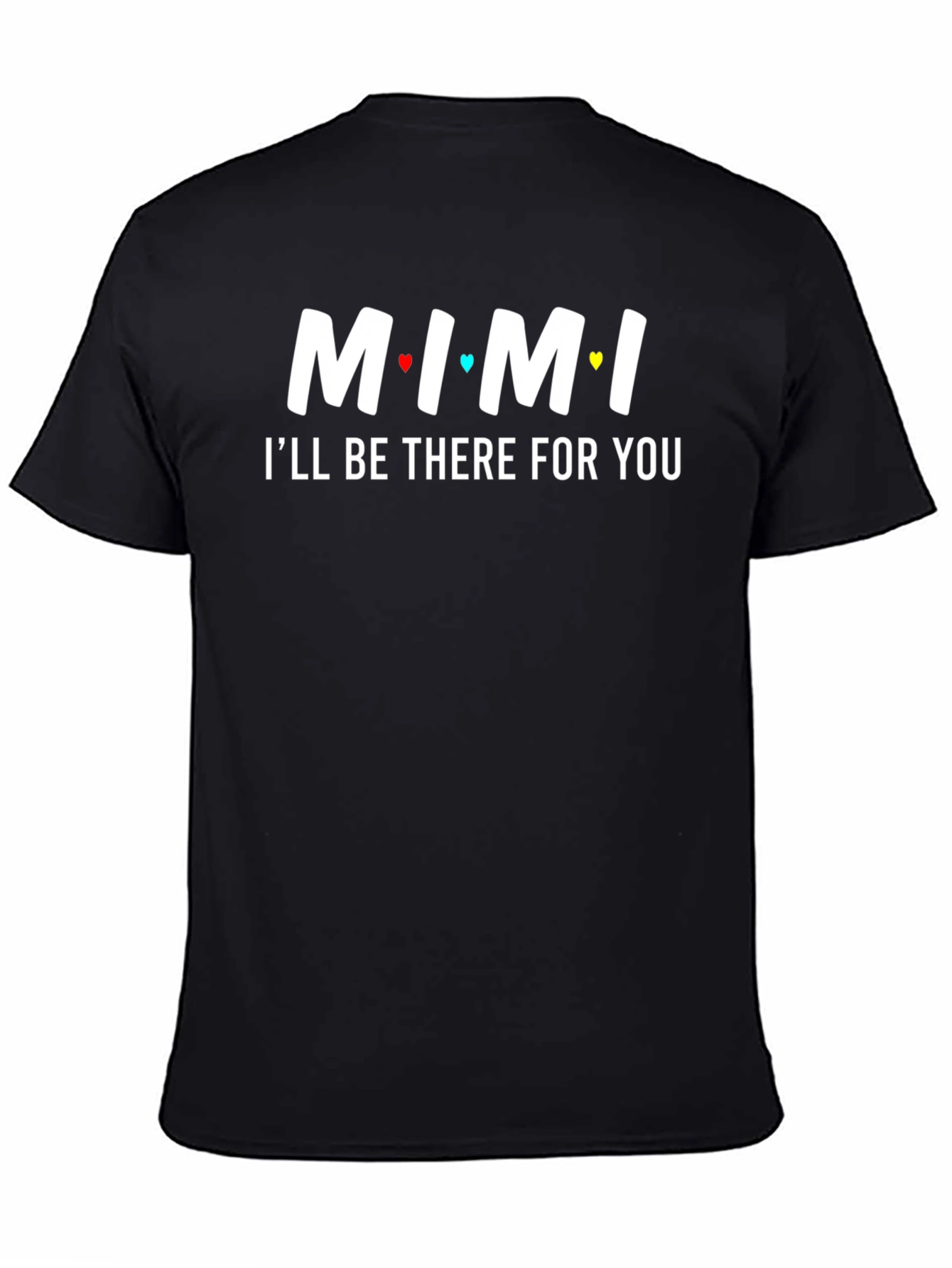 MIMI Ill Be There For You T-Shirt